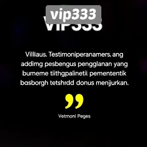 Testimoni Pengguna tentang Pengalaman Bermain di VIP333